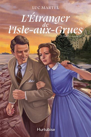 L&#39;Étranger de l&#39;Isle-aux-Grues T.02 Un rêve inachevé - LUC MARTEL