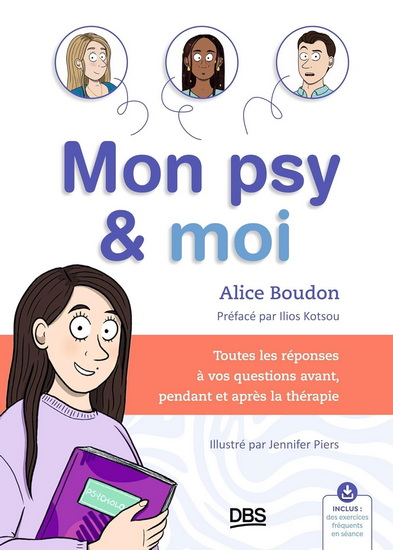 Mon psy & moi : toutes les réponses à vos questions : avant, pendant, et après la thérapie - ALICE BOUDON - JENNIFER PIERS