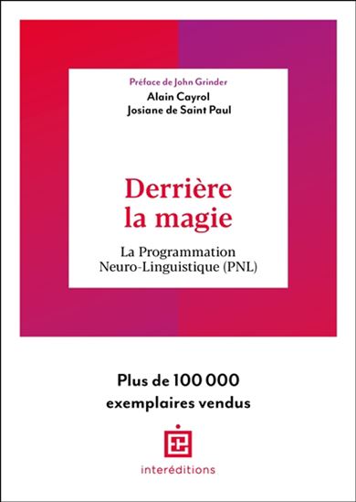 Derrière la magie : la programmation neuro-linguistique (PNL) 2e éd. - ALAIN CAYROL - JOSIANE DE SAINT PAUL
