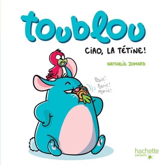 Toublou, ciao la tétine ! - NATHALIE JOMARD