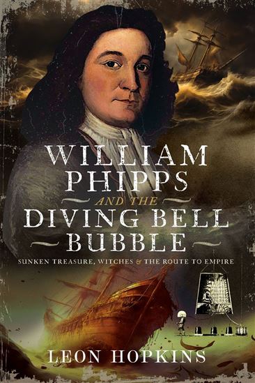 William Phipps and the Diving Bell Bubble - LEON HOPKINS