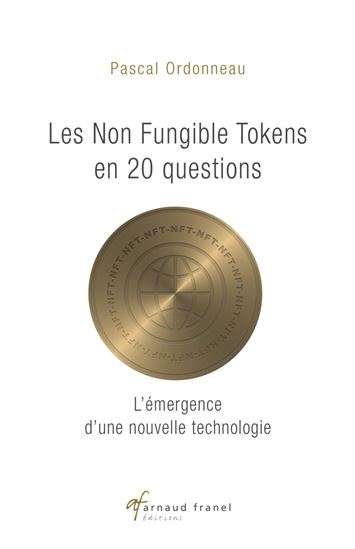 Les Non Fungible tokens en 20 questions : l’émergence d’une nouvelle technologie - PASCAL ORDONNEAU