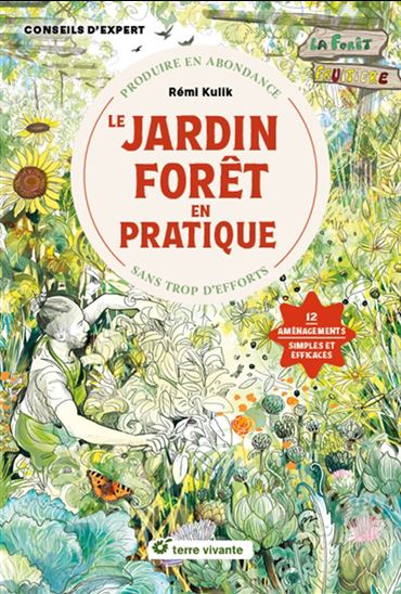 Le Jardin-forêt en pratique : produire en abondance sans trop d&#39;efforts - RÉMI KULIK