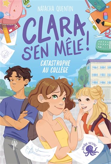 Clara s&#39;en mêle : catastrophe au collège - NATACHA QUENTIN - AMANDINE LEBOIS