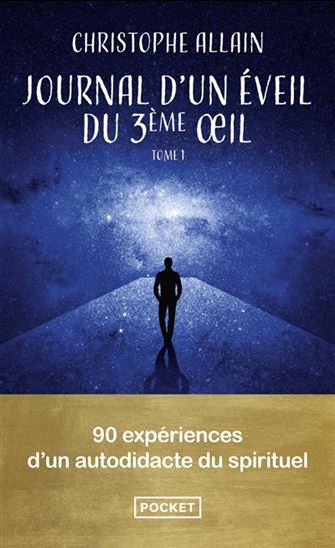 Journal d&#39;un éveil du 3e oeil T.01 90 expériences d&#39;un autodidacte du spirituel - CHRISTOPHE ALLAIN