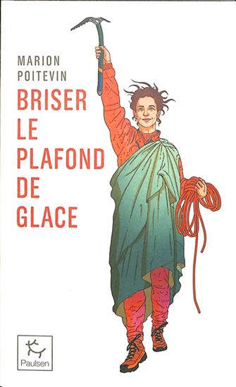 Briser le plafond de glace : une pionnière en alpinisme - MARION POITEVIN