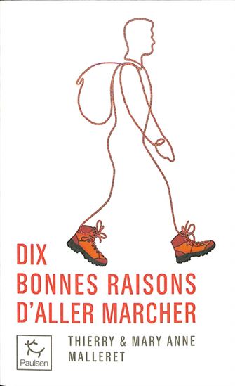 10 bonnes raisons d&#39;aller marcher - THIERRY MALLERET - MARY ANNE MALLERET