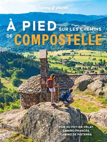 À pied sur les chemins de Compostelle : du Puy-en-Velay à Saint-Jacques-de-Compostelle et au Finisterre - ASTRID DUVILLARD
