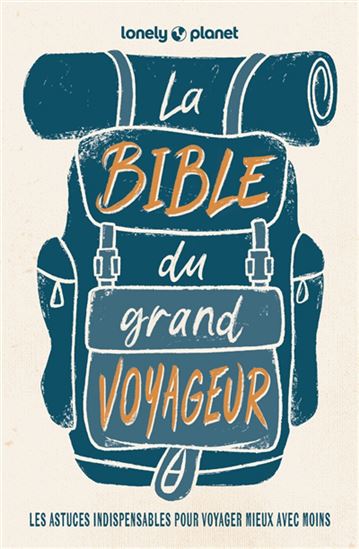 La Bible du grand voyageur : les astuces indispensables pour voyager mieux avec moins 6e éd. - COLLECTIF