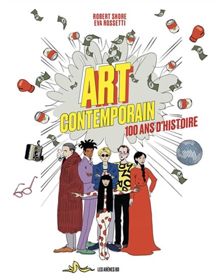 Art contemporain : 100 ans d&#39;histoire en BD - ROBERT SHORE - EVA ROSSETTI