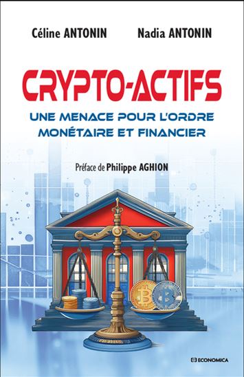 Crypto-actifs : une menace pour l&#39;ordre monétaire et financier - CÉLINE ANTONIN - NADIA ANTONIN