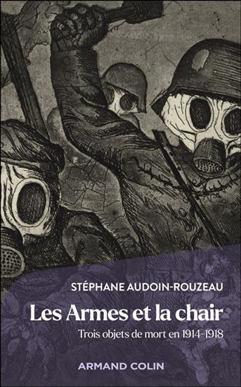 Les Armes et la chair : dire la guerre en trois objets - STÉPHANE AUDOIN-ROUZEAU