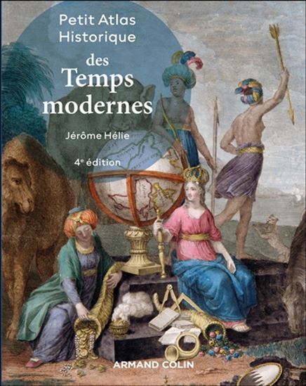 Petit atlas historique des temps modernes 4e éd. - JÉRÔME HÉLIE