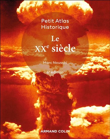 Petit atlas historique du XXe siècle 6e éd. - MARC NOUSCHI