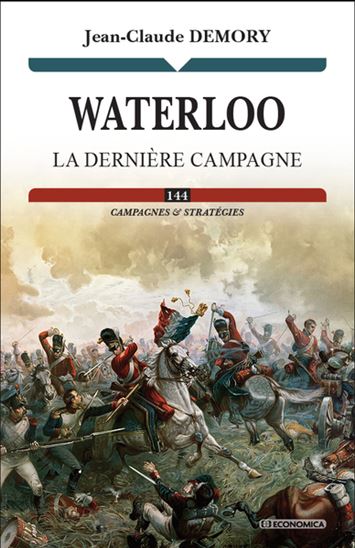Waterloo : La dernière campagne - JEAN-CLAUDE DEMORY
