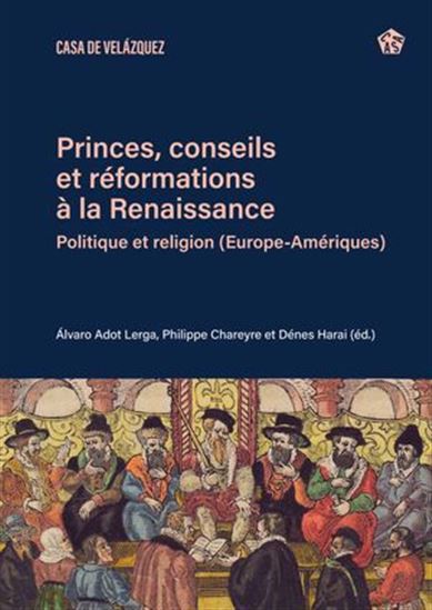Princes, conseils et réformations à la Renaissance : politique et religion (Europe-Amériques) - COLLECTIF