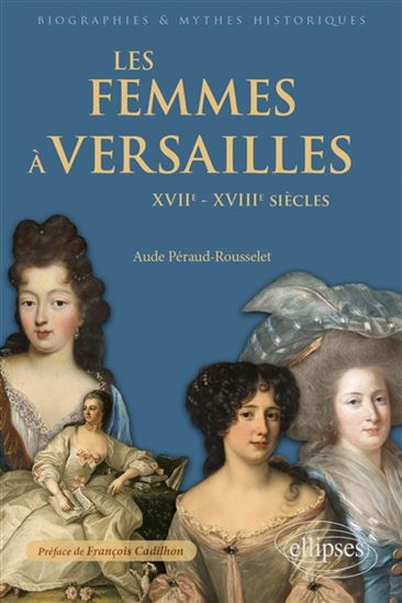 Les Femmes à Versailles : XVIIe-XVIIIe siècles - AUDE PÉRAUD-ROUSSELET