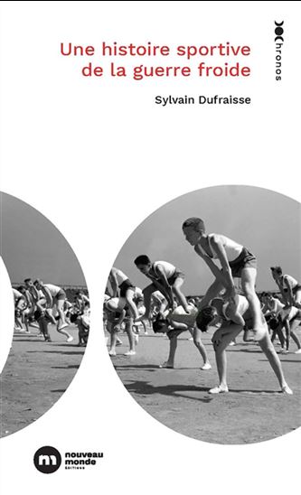 Une histoire sportive de la guerre froide - SYLVAIN DUFRAISSE