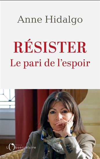 Résister : le pari de l&#39;espoir - ANNE HIDALGO