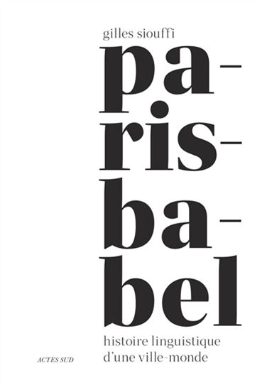 Paris-Babel : histoire linguistique d&#39;une ville-monde - GILLES SIOUFFI