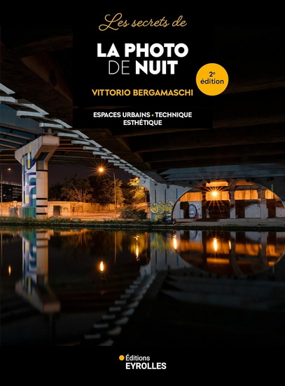 Les Secrets de la photo de nuit : matériel, technique, esthétique N.éd. - VITTORIO BERGAMASCHI