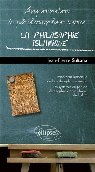 Apprendre à philosopher avec la philosophie islamique - JEAN-PIERRE SULTANA