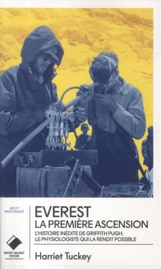 Everest, la première ascension : l&#39;histoire inédite de Griffith Pugh, le physiologiste qui la rendit possible - HARRIET PUGH TUCKEY