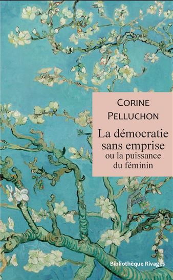 La Démocratie sans emprise ou la puissance du féminin - CORINE PELLUCHON