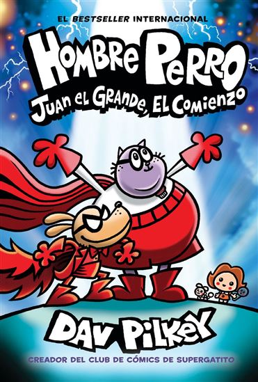 Hombre Perro: Juan el Grande, el comienzo (Dog Man: Big Jim Begins) - DAV PILKEY