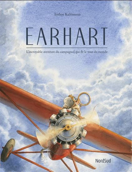 Earhart : l&#39;incroyable aventure du campagnol qui fit le tour du monde - TORBEN KUHLMANN