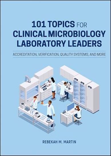 101 Topics for Clinical Microbiology Laboratory Leaders - REBEKAH M. MARTIN