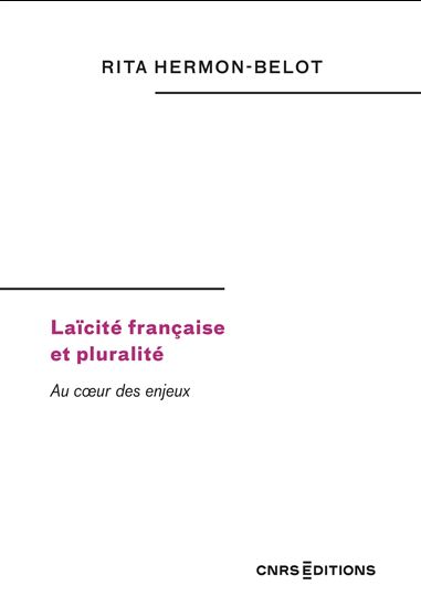 Laïcité française et pluralité. Au cœur des enjeux - RITA HERMON-BELOT