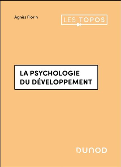 La Psychologie du développement N. éd. - AGNÈS FLORIN