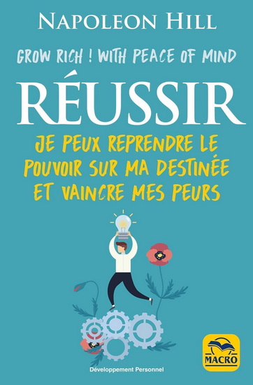 Les Réussir : je peux reprendre le pouvoir sur ma destinée et vaincre mes peurs 4e éd. - NAPOLEON HILL