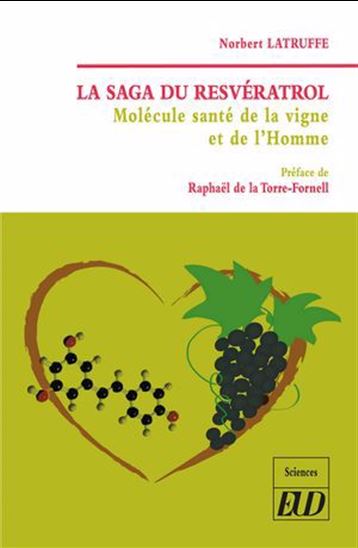 La Saga du resvératrol : molécule santé de la vigne et de l&#39;homme - NORBERT LATRUFFE
