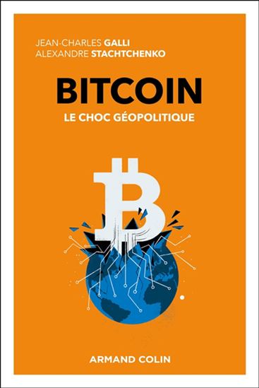 Bitcoin : une monnaie géopolitique - JEAN-CHARLES GALLI - ALEXANDRE STACHTCHENKO