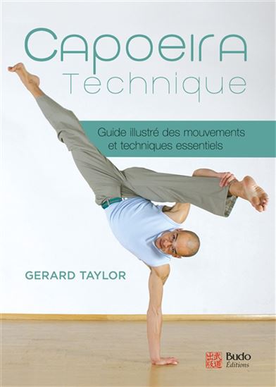 Capoeira technique : guide illustré des mouvements et techniques essentiels - GÉRARD TAYLOR