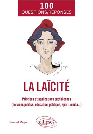 La Laïcité : principes et applications quotidiennes (services publics, éducation, politique, sport, média...) - SAMUEL MAYOL