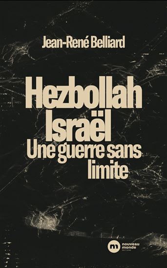 Hezbollah, Israël : une guerre sans limite - JEAN-RENÉ BELLIARD