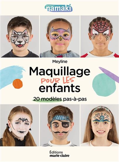 Maquillage pour enfants : 20 modèles pour toutes les fêtes N. éd. - MEYLINE
