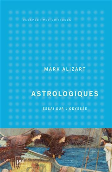 Astrologiques : essai sur l&#39;Odyssée - MARK ALIZART