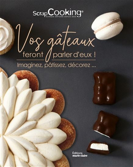 Vos gâteaux font parler d&#39;eux : plus de 50 recettes gourmandes à décorer et personnaliser! - COLLECTIF