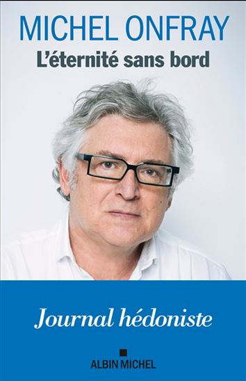 L&#39;Éternité sans bord : journal hédoniste - MICHEL ONFRAY