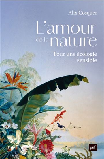 L&#39;Amour de la nature : pour une écologie sensible - ALIX COSQUER