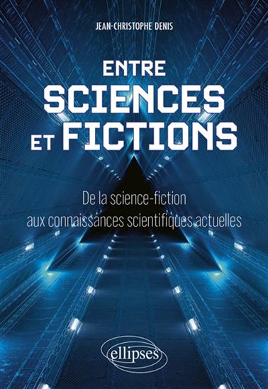 Entre sciences et fictions : de la science-fiction aux connaissances scientifiques actuelles - JEAN-CHRISTOPHE DENIS