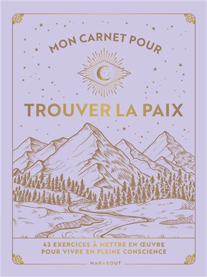 Mon carnet pour trouver la paix : 42 exercices à mettre en oeuvre pour vivre en pleine conscience - COLLECTIF