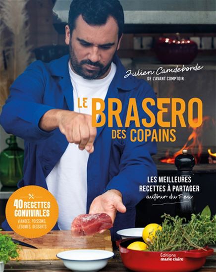 Le Brasero des copains : les meilleures recettes à partager autour d&#39;un feu - JULIEN CAMDEBORDE