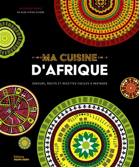 Ma cuisine d&#39;Afrique : saveurs, histoires et recettes faciles à partager - AÏSSATOU MBAYE