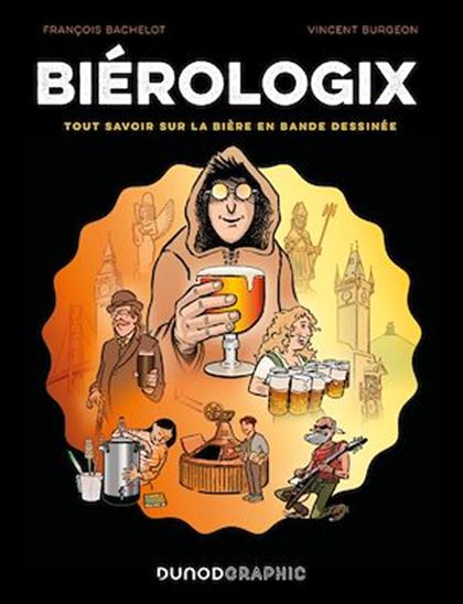 Biérologix : tout savoir sur la bière en bande dessinée - FRANÇOIS BACHELOT - VINCENT BURGEON