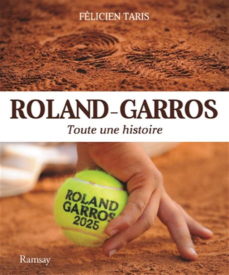 Roland-Garros : toute une histoire N. éd. - FÉLICIEN TARIS